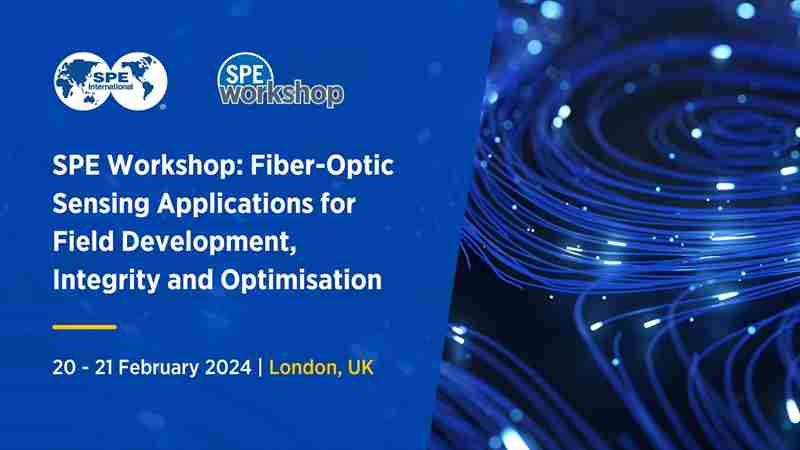 SPE Workshop: Fiber-Optic Sensing Applications for Field Development, Integrity and Optimisation in England on 20 February 2024