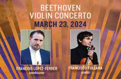 Pasadena Symphony Presents Beethoven Violin Concerto feat. Francisco Fullana in Pasadena on 23 Mar