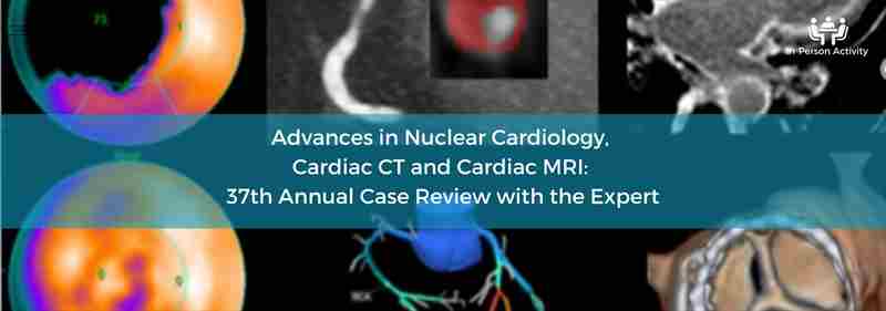 Advances in Nuclear Cardiology, Cardiac CT and Cardiac MRI: 37th Annual Case Review with the Experts in Los Angeles on 19 Jan