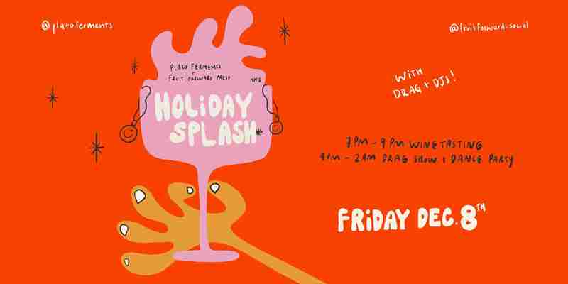 Holiday Splash - Natural Wine, Drag Performances and DJ's in Vancouver on 8 Dec