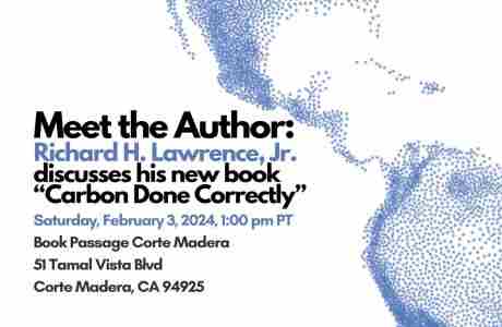 Meet the Author: Richard H. Lawrence, Jr. Discusses "Carbon Done Correctly" in Corte Madera on 3 Feb