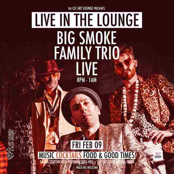 The Big Smoke Family Trio Live In The Lounge + DJ TBA in London on 9 Feb