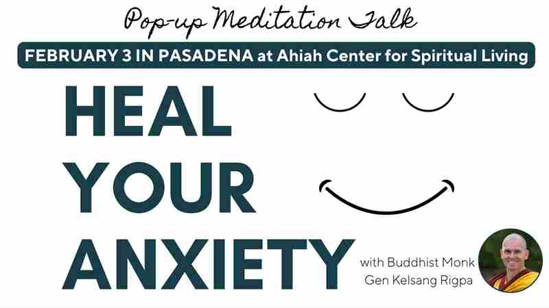 Heal Your Anxiety | Pop-up Meditation Talk with Buddhist monk Gen Rigpa in Pasadena on 3 Feb