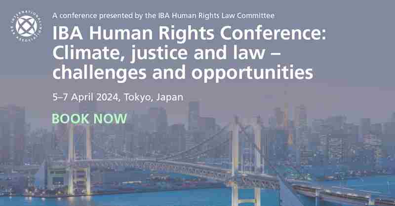 IBA Human Rights Conference: Climate, justice and law, 5-7 April 2024, Tokyo in Tokyo on 5 Apr