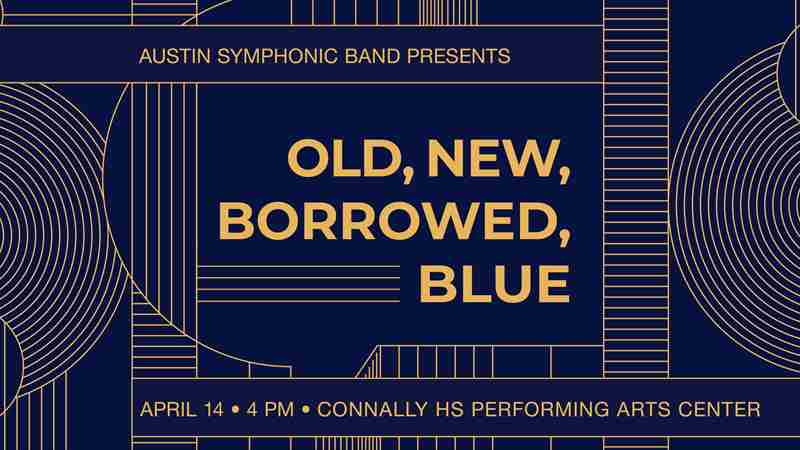 Austin Symphonic Band: "Old, New, Borrowed, Blue" in Austin on 14 Apr