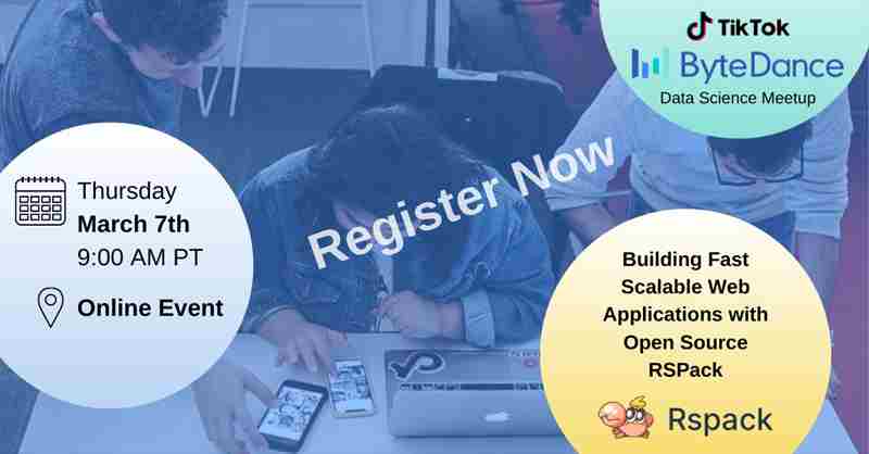 ByteDance/TikTok Meetup: Building Fast Scalable Web Applications with Open Source RSPack in Digital on 7 Mar