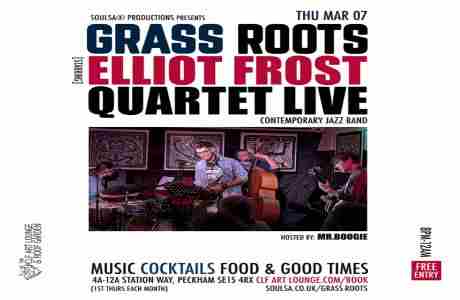 Grass Roots with Elliot Frost Quartet (Live) and Mr.Boogie/Soulsa in London on 7 Mar