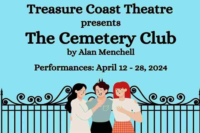 Treasure Coast Theatre presents the touching comedy "The Cemetery Club" by Alan Menchell in Port St  Lucie on 12 Apr