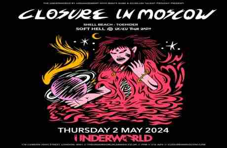 CLOSURE IN MOSCOW at The Underworld - London in London on 2 May