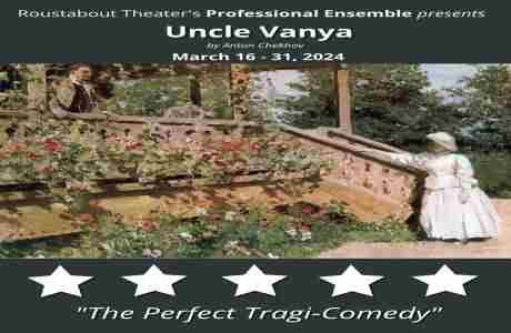 Roustabout Theater's Uncle Vanya, March 16 - 31 at Luther Burbank Center for the Arts in Santa Rosa on 17 Mar