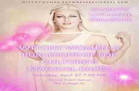 WITCHY WOMEN: A BURLESQUE OF POP CULTURE'S MAGICAL BABES in Toronto on 27 Apr