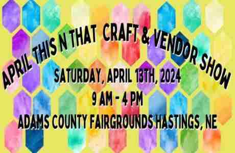 April This N That Craft And Vendor Show in Hastings on 13 Apr