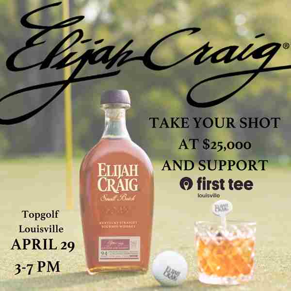 Take Your Best Shot at $25,000 at the Elijah Craig Long Drive Derby Benefitting First Tee in Louisville on 29 Apr