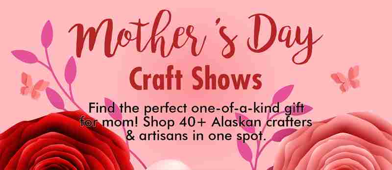 Mother's Day Gift Bazaar and Craft Show in Anchorage on 4 May