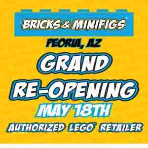 Bricks and Minifigs Peoria Grand Re-Opening-May 18th! in Arizona on 18 May