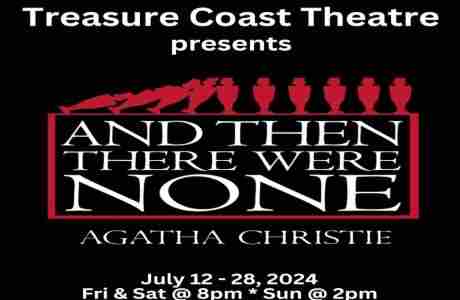 Treasure Coast Theatre presents the Agatha Christie classic mystery "And Then There Were None" in Port St  Lucie on 12 Jul