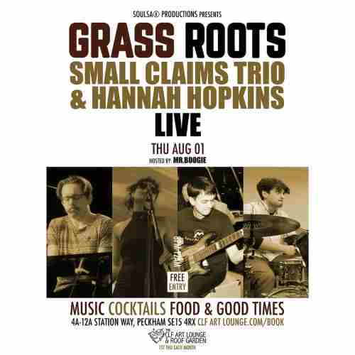 Grass Roots with Small Claims Trio and Hannah Hopkins (Live) and Mr.Boogie/Soulsa, Free Entry in London on 1 Aug