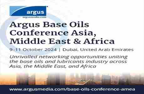 Argus Base Oils Conference Asia, Middle East and Africa | 9-11 October 2024 | Dubai, UAE in Dubai on 09 October 2024