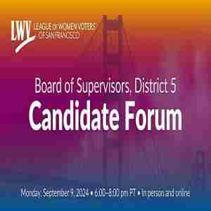 San Francisco Board of Supervisors, District 5 candidate forum, hosted by the League of Women Voters in San Francisco on 9 Sep