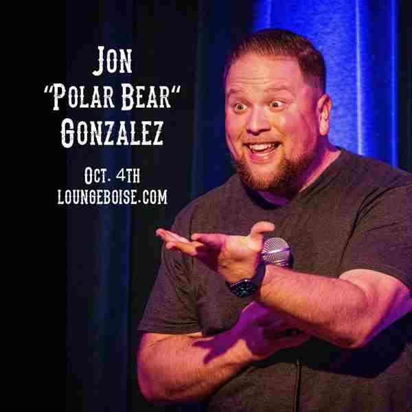 Comedian: Jon "Polar Bear" Gonzalez in Boise on 4 Oct