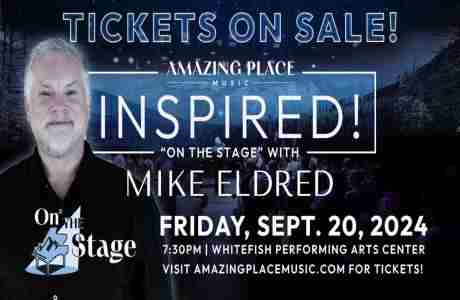 Amazing Place Music Presents "On The Stage" with Mike Eldred - INSPIRED! in Whitefish on 20 Sep