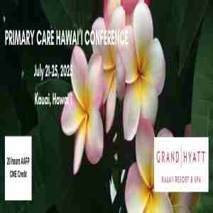 Primary Care Hawaii Conference July 21-25, 2025 Grand Hyatt Kauai Resort, Kauai , Hawaii. in Koloa on 21 Jul