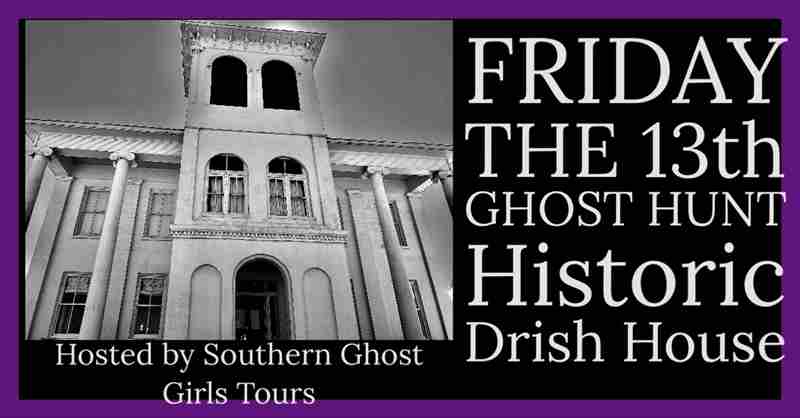 Friday the 13th Ghost Hunt at The Historic Drish House and Cemetery, Tuscaloosa, Al in Tuscaloosa on 13 Sep