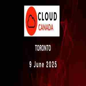 Cloud Canada Conference 9th June 2025 Toronto in East York on 9 Jun