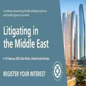 Litigating in the Middle East, 9-10 February 2025, Abu Dhabi in Saif Badr al-Qubaisi on 9 Feb