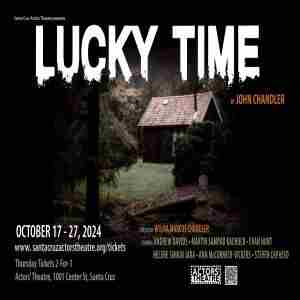 Lucky Time: A Spooky Play by John Chandler in Santa Cruz on 17 Oct