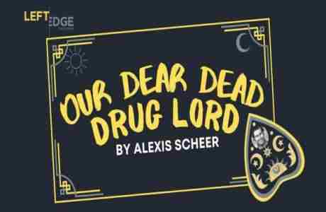 Our Dear Dead Drug Lord - a Left Edge Theatre Production in Santa Rosa on 23 Oct