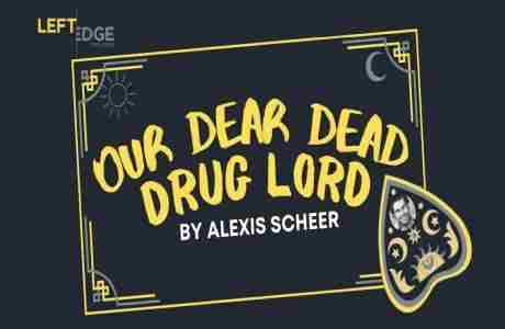 Our Dear Dead Drug Lord - a Left Edge Theatre Production in Santa Rosa on 31 Oct