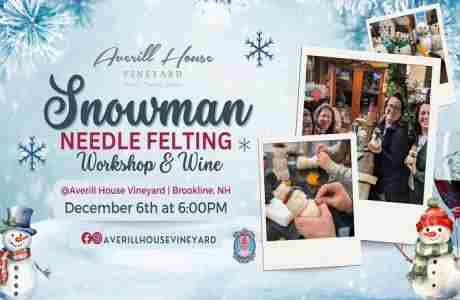 Snowman Felting Workshop and Wine Tasting Averill House Vineyard · Brookline, NH December 8 in Brookline on 6 Dec