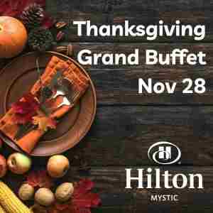 Thanksgiving Grand Buffet at Hilton Mystic, Mystic, Connecticut in Stonington on 28 Nov