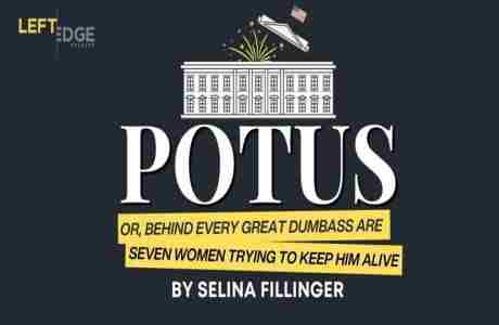 POTUS - a Left Edge Theatre Production - December 20, 2024 in Santa Rosa on 20 Dec