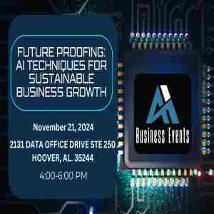 Future Proofing : Ai Techniques for Sustainable Business Growth on November 21,2024 in Hoover, AL in Hoover on 21 Nov