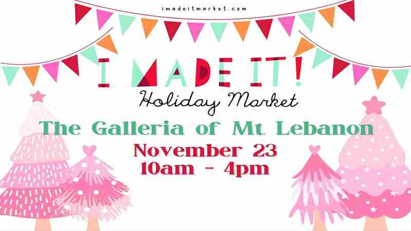 I Made It! Holiday Market at The Galleria of Mt Lebanon in Pittsburgh on 23 Nov