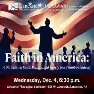 Faith in America: A Dialogue on Faith, Politics, and Society in a Trump Presidency in Lancaster on 4 Dec