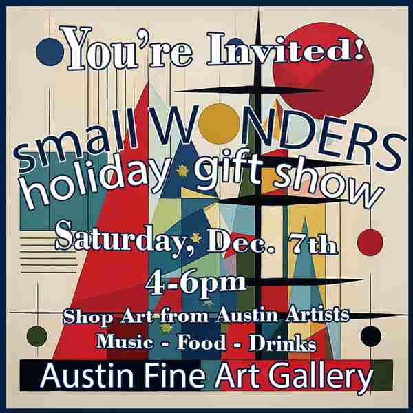 Small Wonders - A Winter Wonderland of Art Opening Dec 7th: Shop Art, Music, Food, Drinks in Austin on 7 Dec