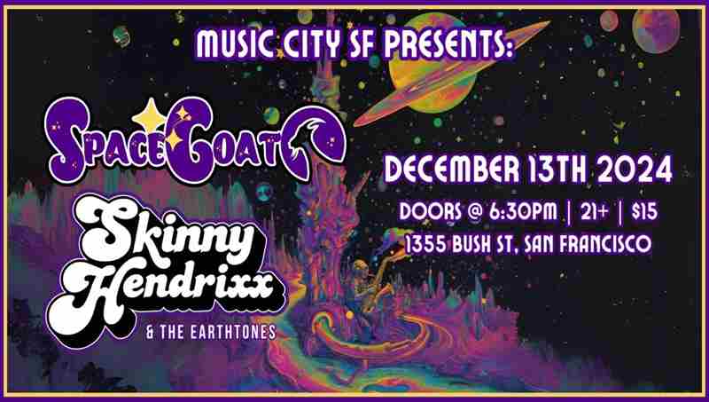 Space Goat + Skinny Hendrixx and The Earthtones @ Music City San Francisco in San Francisco on 13 Dec