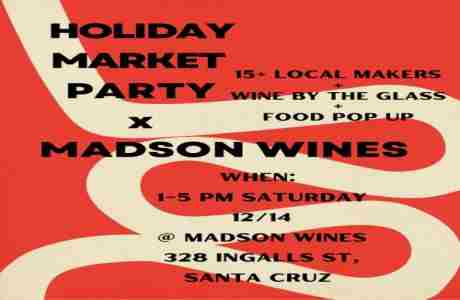 Holiday Market Party at Madson Wines in Santa Cruz on 14 Dec