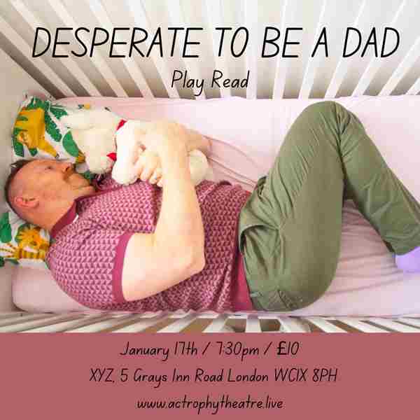 Desperate To Be A Dad in London on 17 Jan