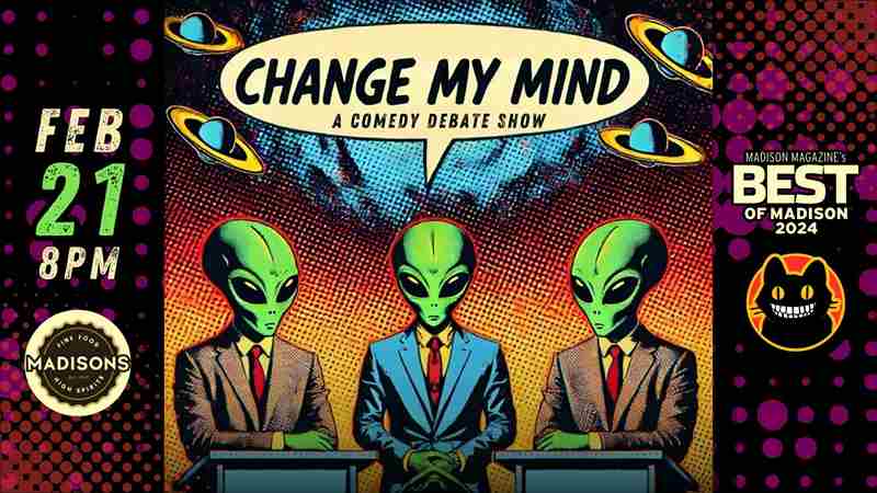 Change My Mind: A Comedy Debate Show in Madison on 21 Feb