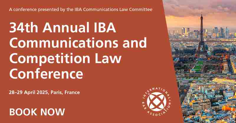 34th Annual IBA Communications and Competition Law Conference in Paris on 28 Apr