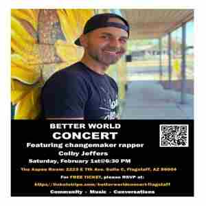 Better World Concert: Featuring changemaker rapper Colby Jeffers (Free), 6:30 pm in Flagstaff on 1 Feb