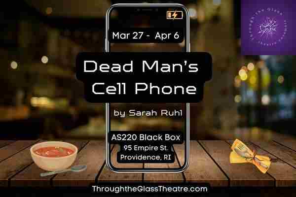 Dead Man's Cell Phone by Sarah Ruhl - Through the Glass Theatre Ensemble in Providence on 27 Mar