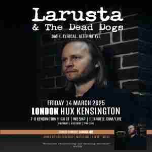 Larusta and The Dead Dogs at Hux Kensington - London in London on 14 Mar