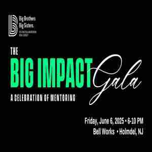 The Big Impact Gala to Benefit Big Brothers Big Sisters on Friday, June 6th at Bell Works in Holmdel in Holmdel on 6 Jun