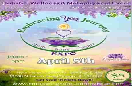 Embracing Your Journey Expo, the leading holistic, wellness, and metaphysical event in the valley. in Phoenix on 5 Apr