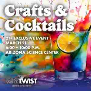 Science With a TWIST: Crafts and Cocktails in Phoenix on 21 Mar